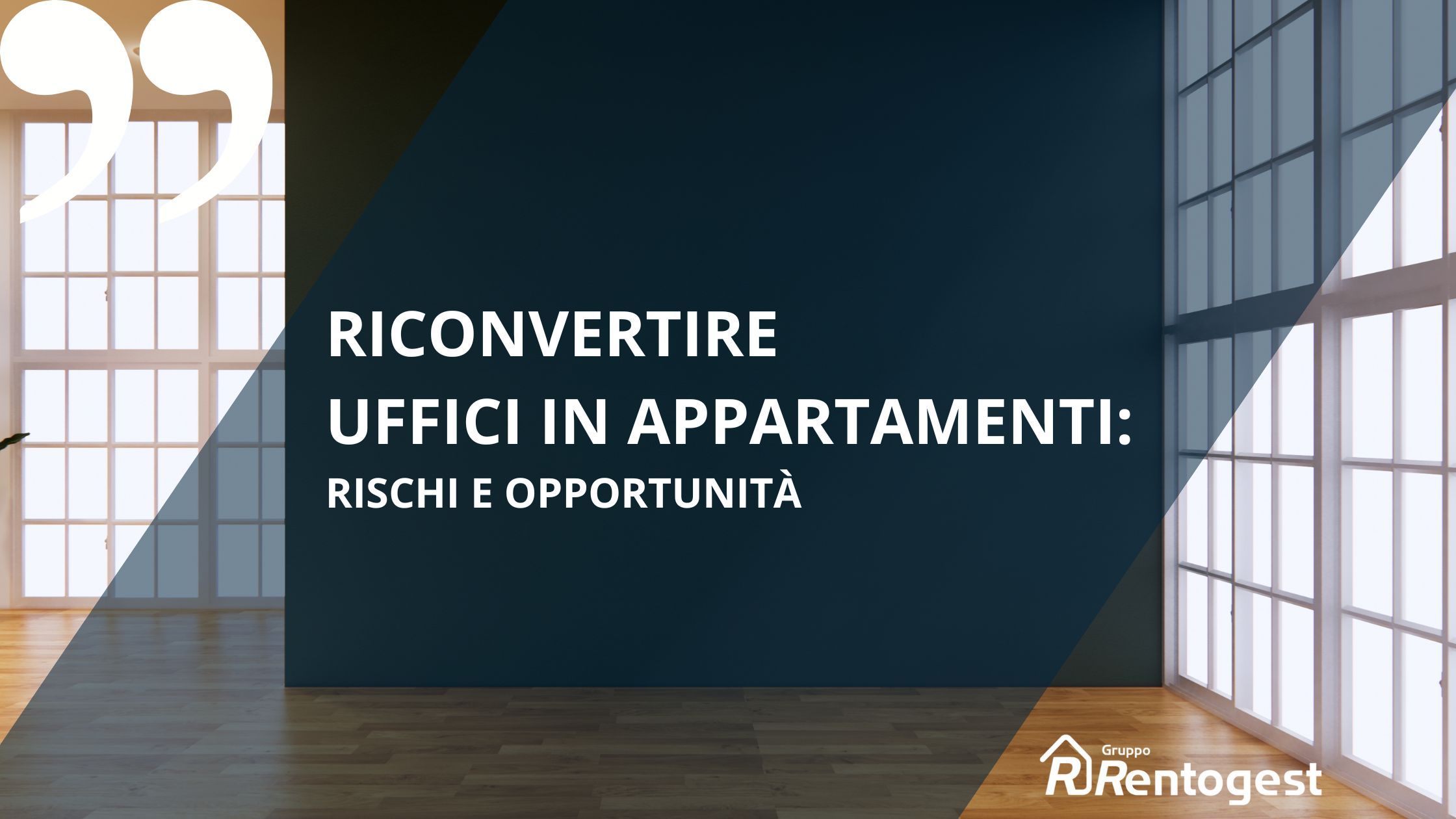 Immagine di ufficio sullo sfondo, scritta bianca su sfondo blu "riconvertire uffici in appartamenti: rischi e opportunità" logo bianco con scritta "rentigest" e logo "casetta stilizzata" bianca