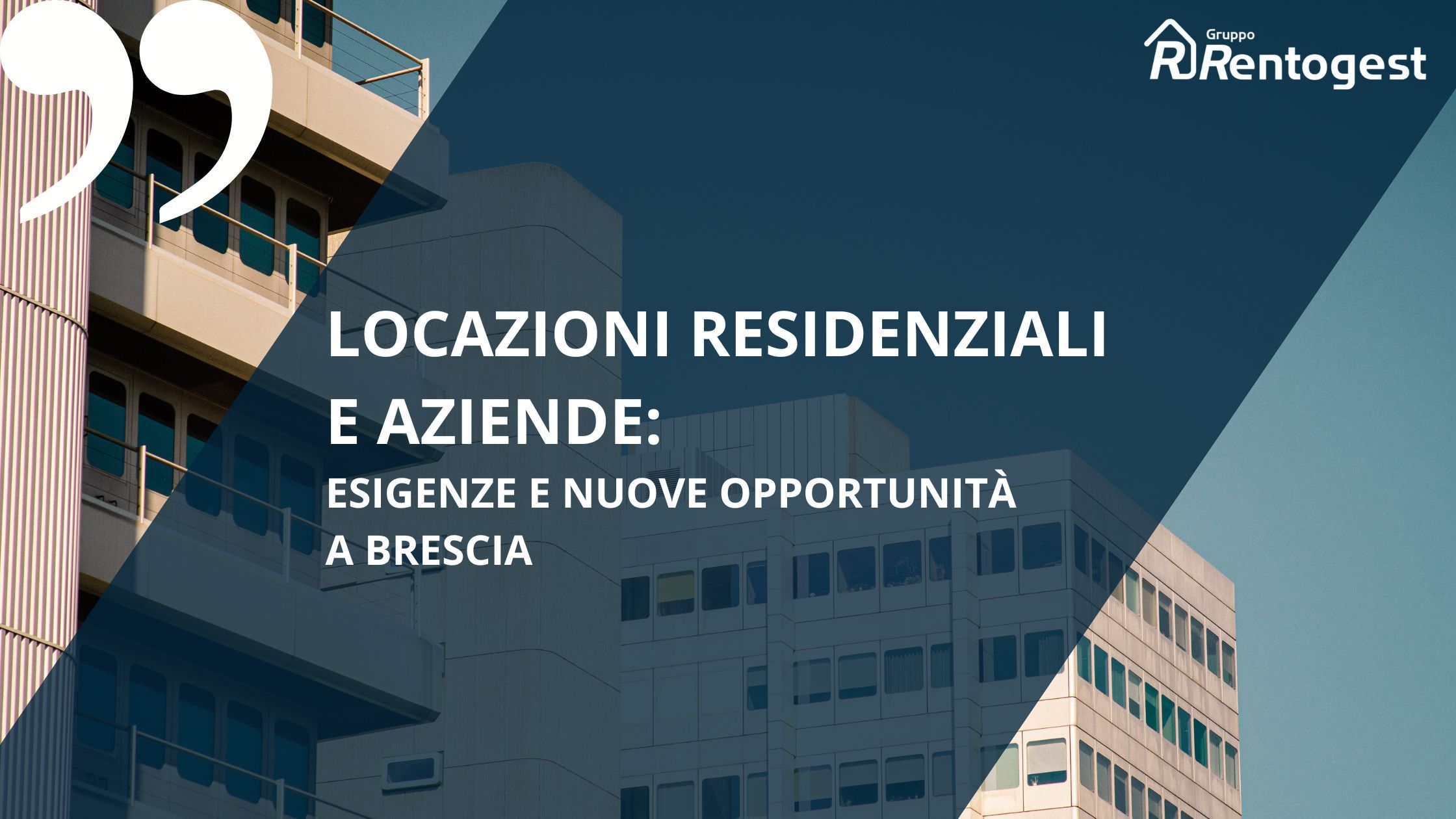 Immagine di condominio sullo sfondo, scritta bianca su sfondo blu "locazioni residenziali e aziende: esigenze e nuove opportunità" logo bianco "rentogest" logo con casetta stilizzata e lettera R color bianco